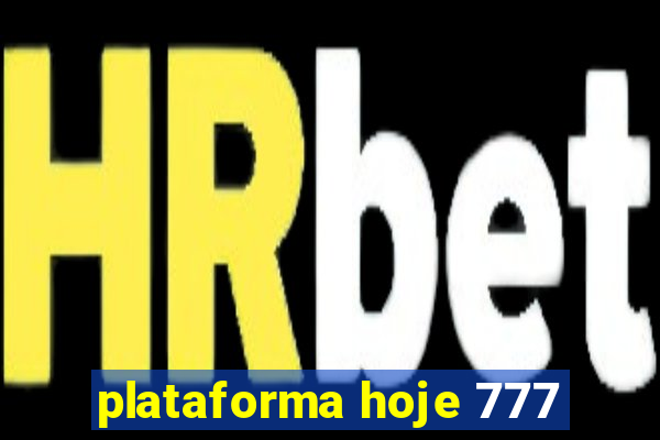 plataforma hoje 777